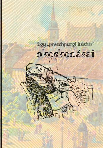 Kniha: Egy preschpurgi háziúr” okoskodásai - Ifj. Papp Sándor