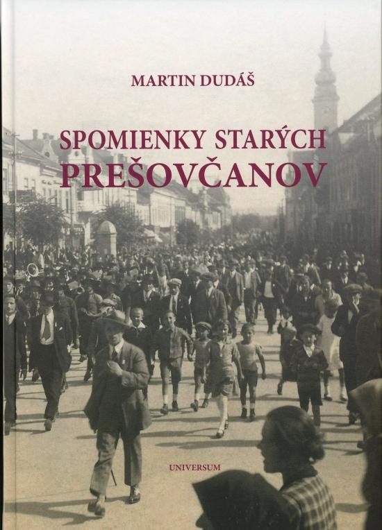 Kniha: Spomienky starých Prešovčanov - Dudáš Martin