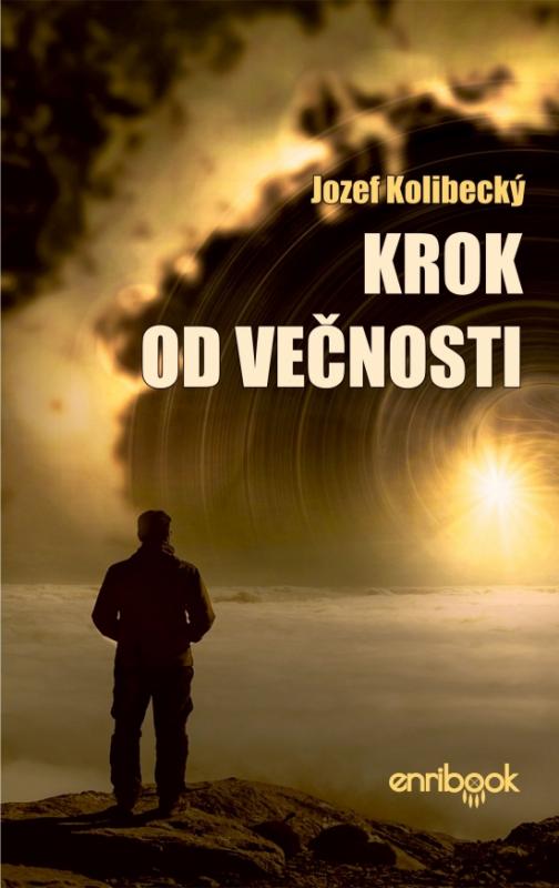 Kniha: Krok od večnosti - Kolibecký Jozef