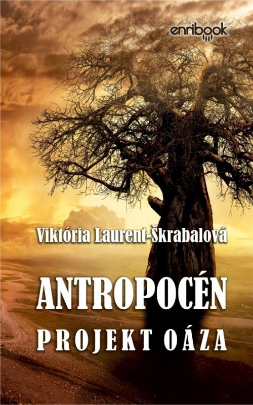 Kniha: Antropocén: Projekt Oáza - Laurent-Škrabalová Viktória