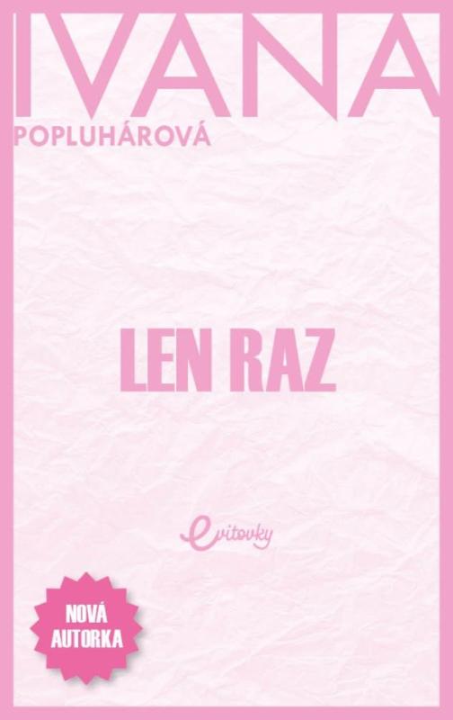 Kniha: Len raz - Popluhárová Ivana