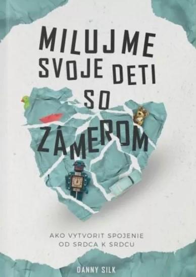 Kniha: Milujme svoje deti so zámerom - Danny Silk