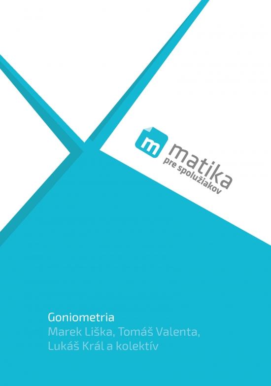 Kniha: Matika pre spolužiakov: Goniometria (učebnica) - Liška, Tomáš Valenta, Lukáš Král a kol. Marek