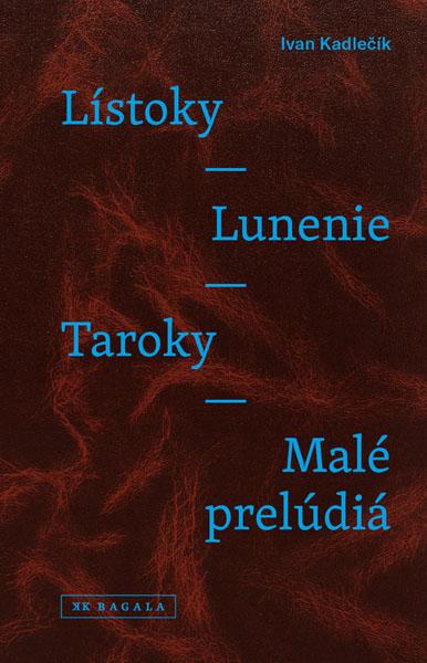 Kniha: Lístoky - Lunenie - Taroky - Malé prelúdiá - Ivan Kadlečík