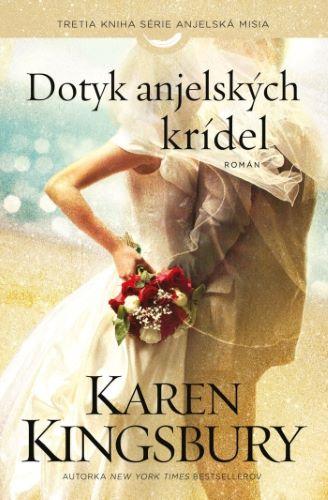 Kniha: Dotyk anjelských krídel - Karen Kingsbury