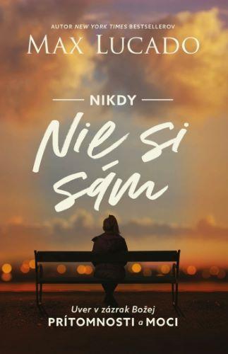 Kniha: Nikdy nie si sám (pevná) - Max Lucado