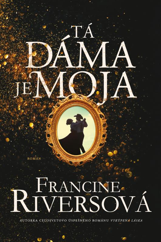 Kniha: Tá dáma je moja - Francine Riversová