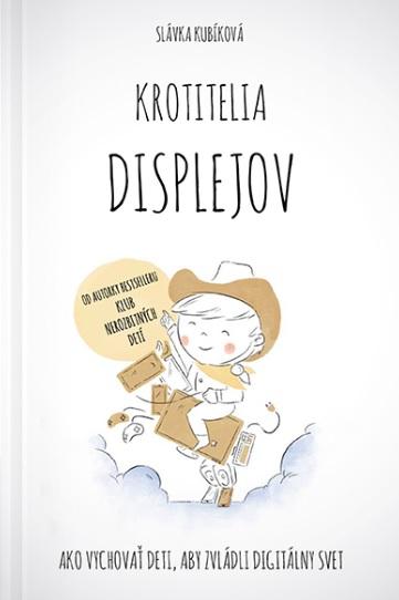 Kniha: Krotitelia displejov - Slávka Kubíková