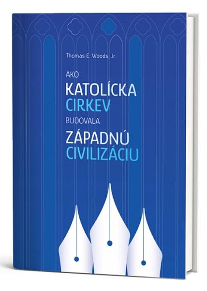 Kniha: Ako Katolícka cirkev budovala západnú civilizáciu - Thomas E. Woods