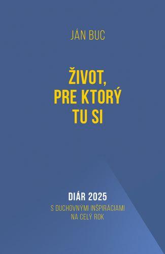 Kniha: Diár 2025: Život, pre ktorý tu si - Ján Buc