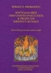 Kniha: Roční koloběh jako zasvěcovací cesta k prožívání Kristovy bytosti - Sergej O. Prokofjev