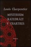 Kniha: Mysterium katedrály v Chartres - Charpentier Louis