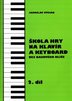 Kniha: Škola hry na klavír a keyboard 2.díl - Jaroslav Stojan