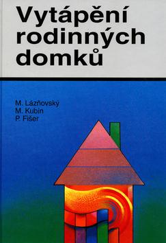 Kniha: Vytápění rodinných domků - Miroslav Lázňovský