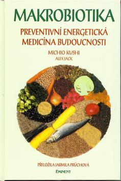 Kniha: MAKROBIOTIKA - Michio Kushi; Alex Jack