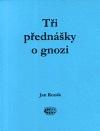 Kniha: Tři přednášky o gnozi - Jan Kozák