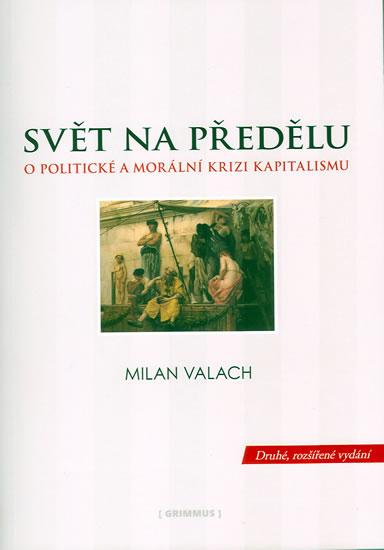 Kniha: Svět na předělu - O politické a morální krizi kapitalismu - Valach Milan