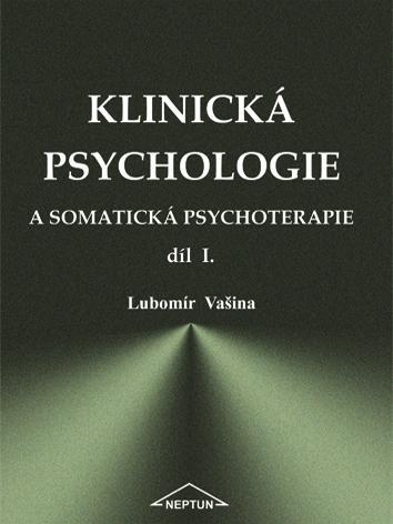 Kniha: Klinická psychologie a somatická psychoterapie díl I. - Lubomír Vašina