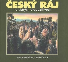 Kniha: Český ráj na starých diapozitivech - Jana Scheybalová; Roman Kašpar