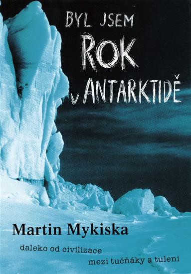Kniha: Byl jsem rok v Antarktidě - Mykiska Martin