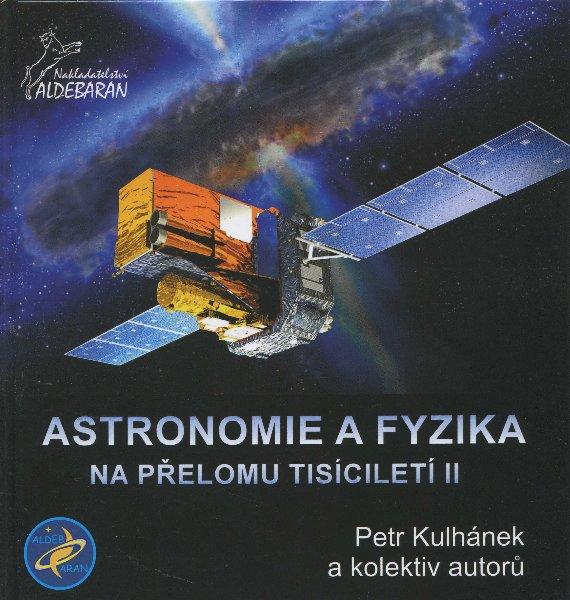 Kniha: Astronomie a fyzika na přelomu tisíciletí II - Petr Kulhánek a kolektiv autorů