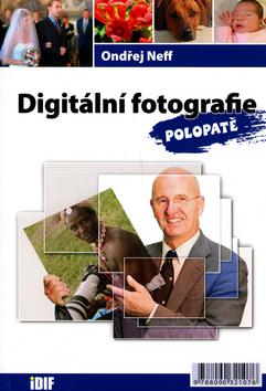 Kniha: Digitální fotografie polopatě - Ondřej Neff