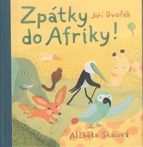 Kniha: Zpátky do Afriky - Jiří Dvořák; Alžběta Skálová