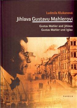 Kniha: Jihlava Gustavu Mahlerovi - Klukanová, Ludmila