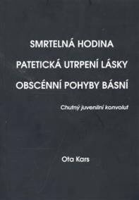 Smrtelná hodina. Patetická utrpení lásky. Obscénní pohyby básní