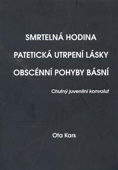 Kniha: Smrtelná hodina. Patetická utrpení lásky. Obscénní pohyby básníautor neuvedený