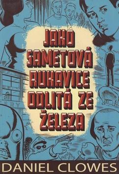 Kniha: Jako sametová rukavice odlitá ze železa - Daniel Clowes