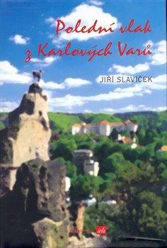 Kniha: Polední vlak z Karlových Varů - Slavíček , Jiří