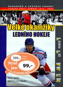 Kniha: Velké okamžiky ledního hokeje - Pavel Bárta; Martin Leschinger