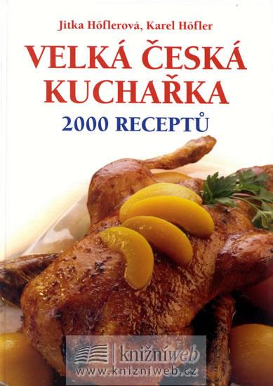 Kniha: Velká česká kuchařka - 2000 receptů - Höfler K.,Höflerová J.