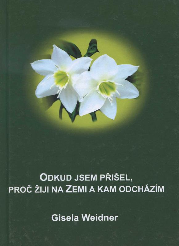Kniha: Odkud jsem přišel, proč žiji na Zemi a kam odcházím - Gisela Weidner