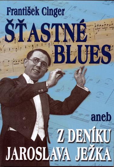 Kniha: Šťastné blues aneb z deníku Jaroslava Ježka - Cinger František