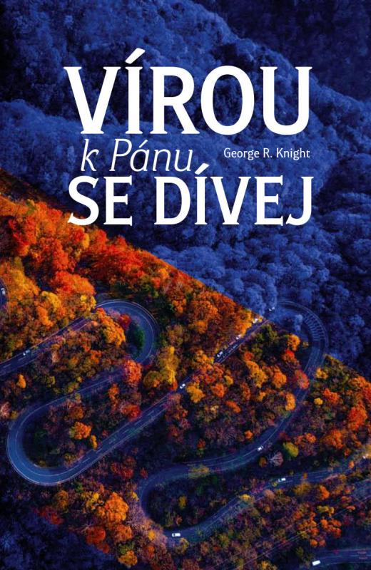 Kniha: Vírou k Pánu se dívej - George R. Knight