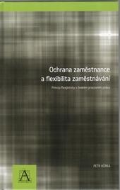 Kniha: Ochrana zaměstnance a flexibilita zaměstnávání - Petr Hurka