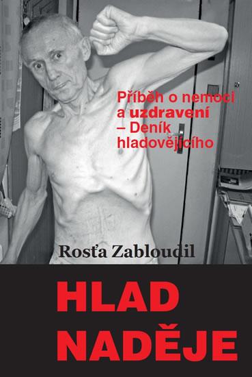 Kniha: Hlad naděje - Příběh o nemoci a uzdravení, Deník hladovějícího - Zabloudil Rosťa