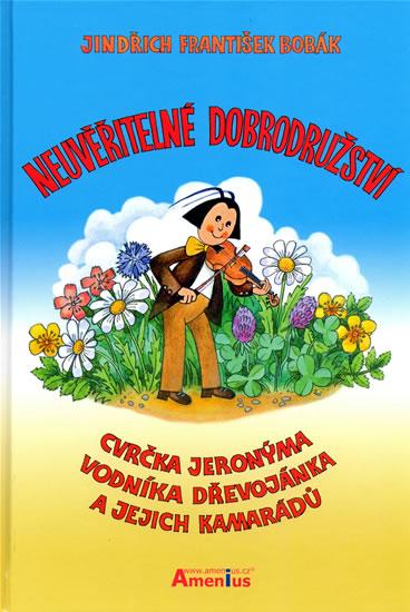 Kniha: Neuvěřitelné dobrodružství cvrčka Jeronýma, vodníka Dřevojánka a jejich kamarádů - Bobák Jindřich František