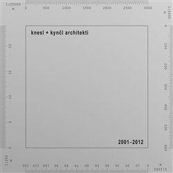 Kniha: knesl + kynčl architekti 2001–2012autor neuvedený