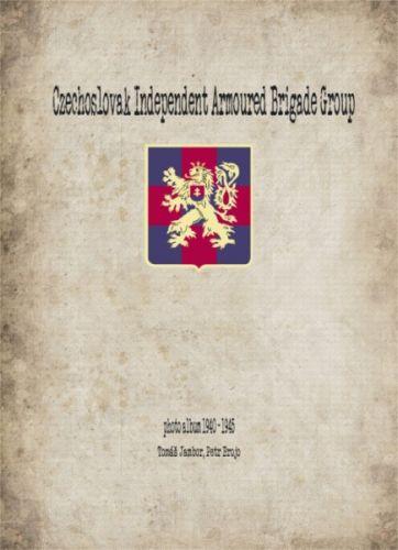 Kniha: Czechoslovak Independent Armoured Brigade Group - Tomáš Jambor