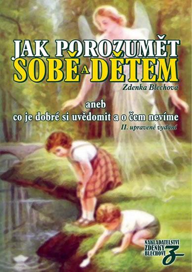 Kniha: Jak porozumět sobě a dětem aneb co je dobré si uvědomit a o čem nevíme - Blechová Zdenka