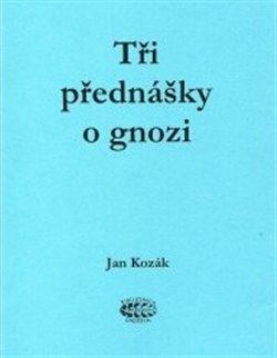 Kniha: Tři přednášky o gnozi - Kozák, Jan