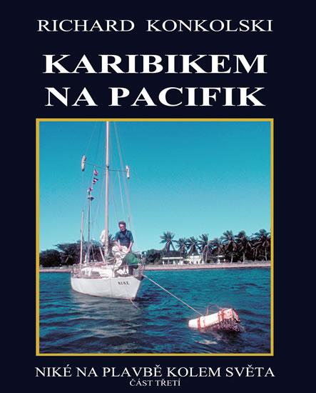 Kniha: Karibikem na Pacifik - Plavby za dobrodružstvím - Konkolski Richard