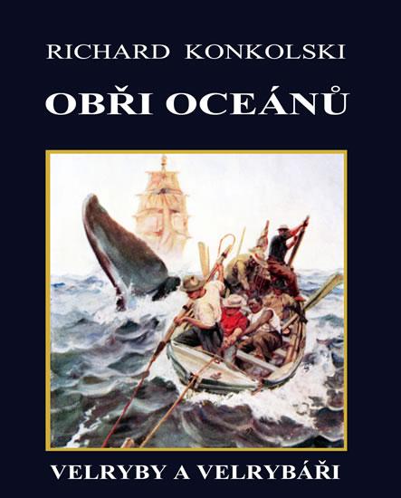 Kniha: Obři oceánů  - Velryby a velrybáři - Konkolski Richard