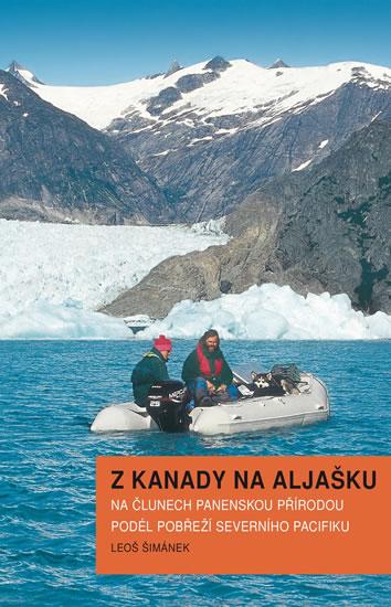Kniha: Z Kanady na Aljašku. Na člunech panenskou přírodou podél pobřeží Severního Pacifiku - Šimánek Leoš