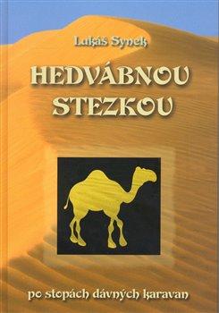 Kniha: Hedvábnou stezkou po stopách dávných karavan - Synek, Lukáš