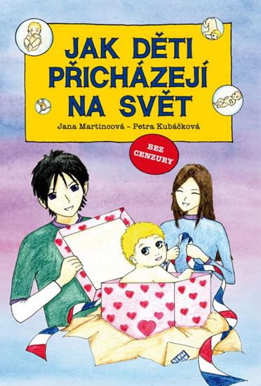 Kniha: Jak děti přicházejí na svět - Martincová, Kubáčková Petra Jana