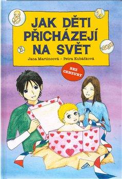 Kniha: Jak děti přicházejí na svět - Martincová Jana, Kubáčková Petra